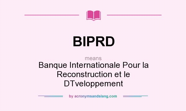 What does BIPRD mean? It stands for Banque Internationale Pour la Reconstruction et le DTveloppement