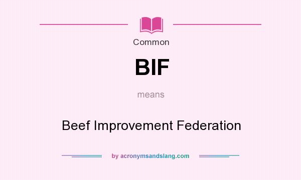 What does BIF mean? It stands for Beef Improvement Federation