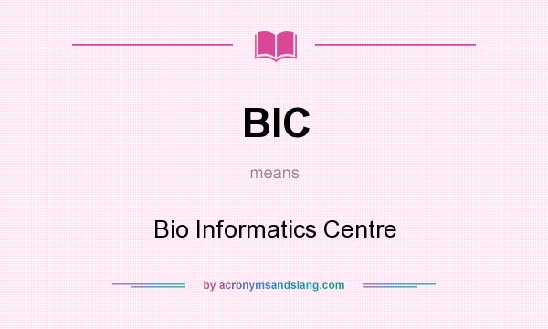 What does BIC mean? It stands for Bio Informatics Centre