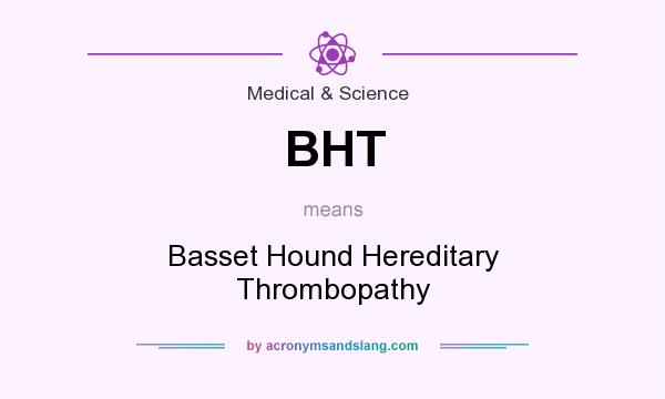 What does BHT mean? It stands for Basset Hound Hereditary Thrombopathy