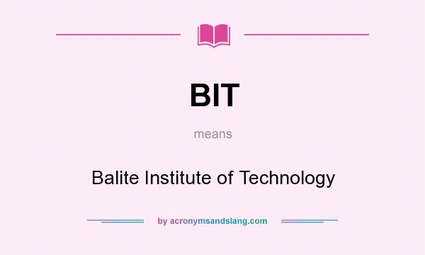 What does BIT mean? It stands for Balite Institute of Technology