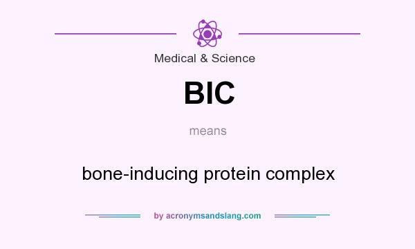 What does BIC mean? It stands for bone-inducing protein complex