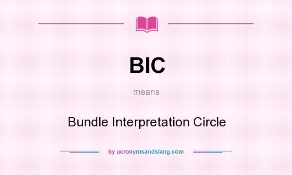 What does BIC mean? It stands for Bundle Interpretation Circle