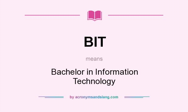 What does BIT mean? It stands for Bachelor in Information Technology