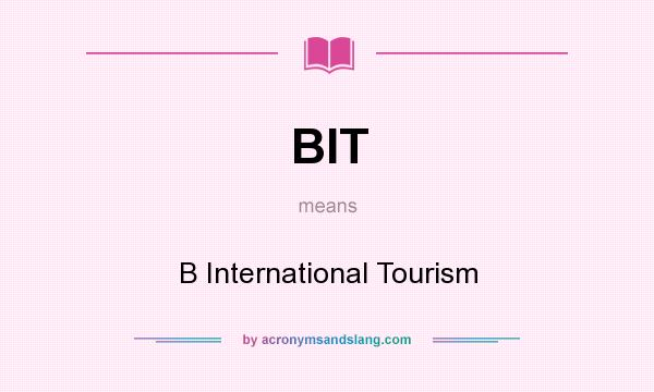 What does BIT mean? It stands for B International Tourism