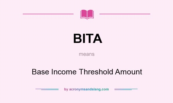 What does BITA mean? It stands for Base Income Threshold Amount