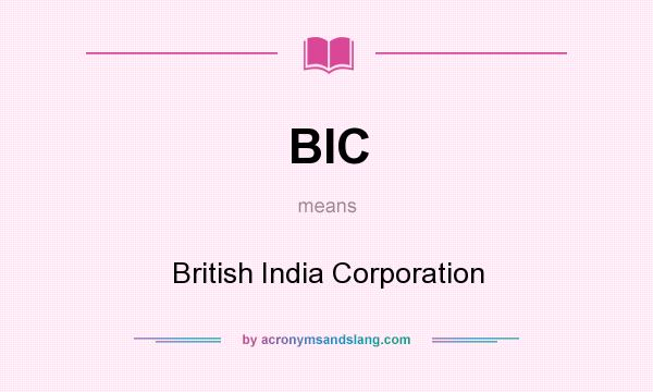 What does BIC mean? It stands for British India Corporation