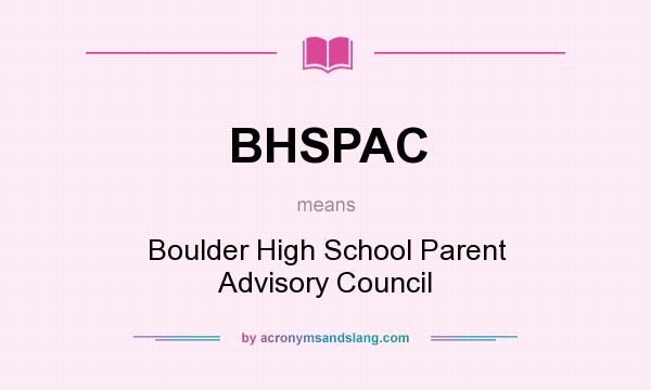 What does BHSPAC mean? It stands for Boulder High School Parent Advisory Council