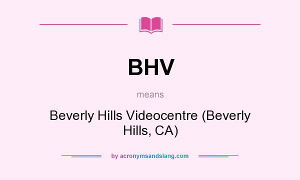 What does BHV mean? It stands for Beverly Hills Videocentre (Beverly Hills, CA)