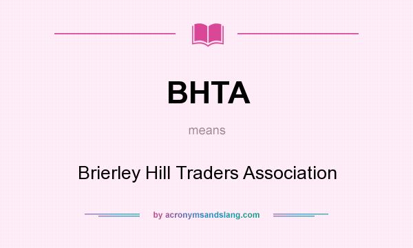 What does BHTA mean? It stands for Brierley Hill Traders Association