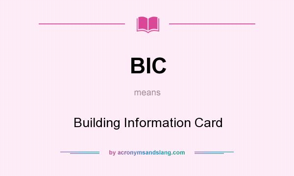What does BIC mean? It stands for Building Information Card