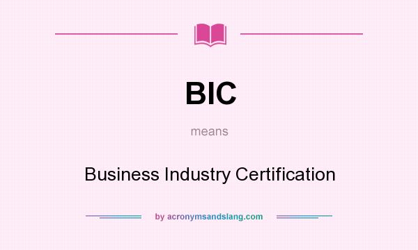 What does BIC mean? It stands for Business Industry Certification