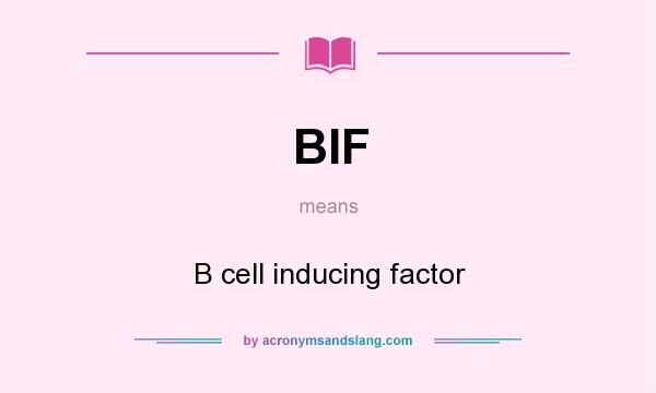 What does BIF mean? It stands for B cell inducing factor
