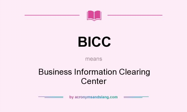 What does BICC mean? It stands for Business Information Clearing Center