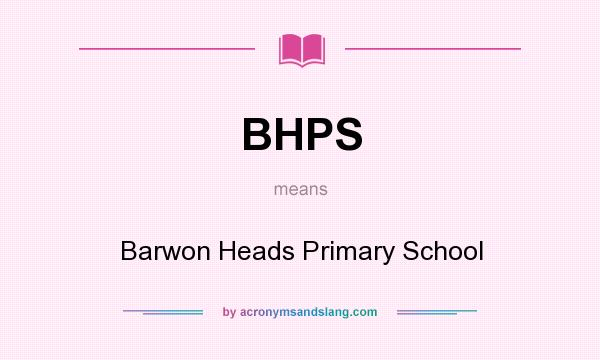 What does BHPS mean? It stands for Barwon Heads Primary School