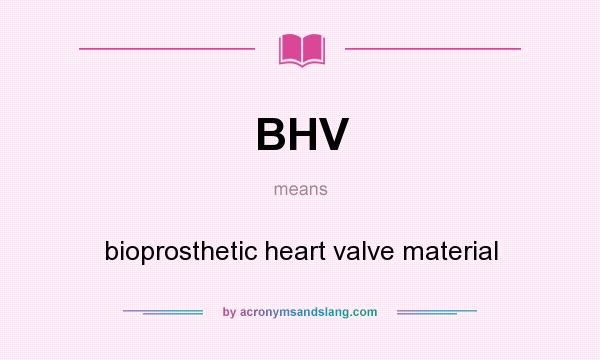 What does BHV mean? It stands for bioprosthetic heart valve material