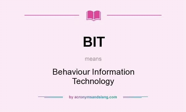 What does BIT mean? It stands for Behaviour Information Technology