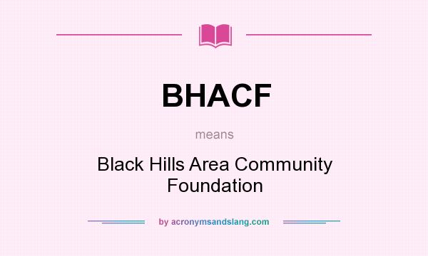 What does BHACF mean? It stands for Black Hills Area Community Foundation