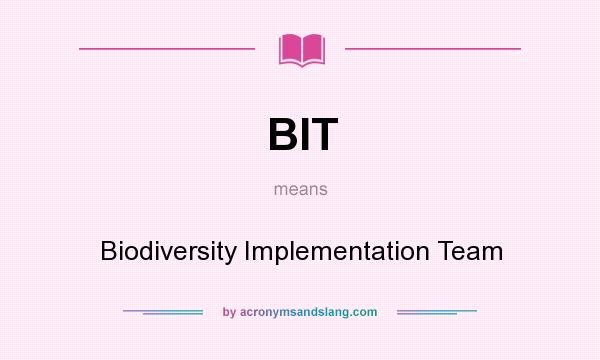 What does BIT mean? It stands for Biodiversity Implementation Team
