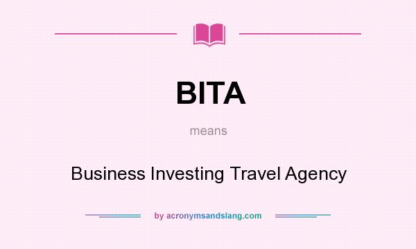 What does BITA mean? It stands for Business Investing Travel Agency
