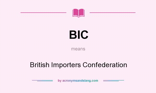 What does BIC mean? It stands for British Importers Confederation