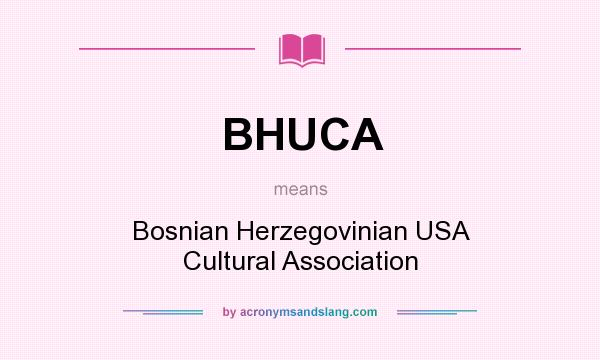 What does BHUCA mean? It stands for Bosnian Herzegovinian USA Cultural Association