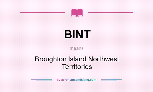 What does BINT mean? It stands for Broughton Island Northwest Territories