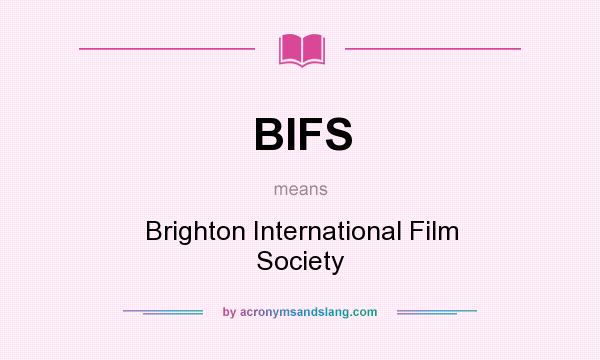 What does BIFS mean? It stands for Brighton International Film Society