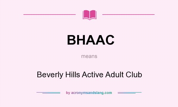 What does BHAAC mean? It stands for Beverly Hills Active Adult Club