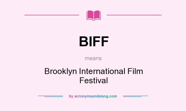 What does BIFF mean? It stands for Brooklyn International Film Festival