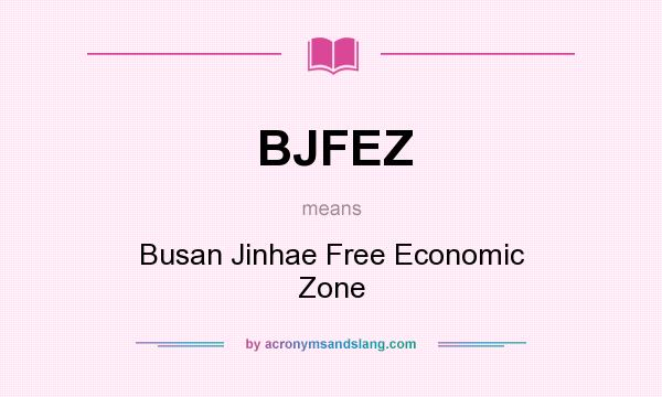 What does BJFEZ mean? It stands for Busan Jinhae Free Economic Zone