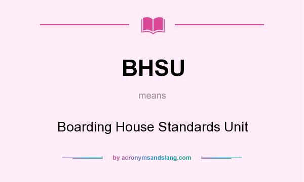 What does BHSU mean? It stands for Boarding House Standards Unit