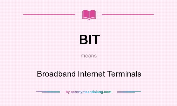 What does BIT mean? It stands for Broadband Internet Terminals