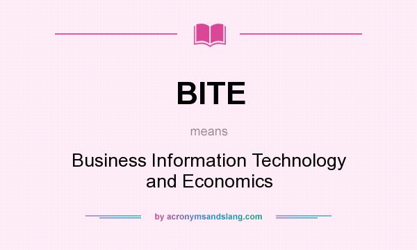 What does BITE mean? It stands for Business Information Technology and Economics