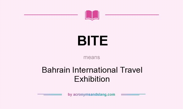 What does BITE mean? It stands for Bahrain International Travel Exhibition