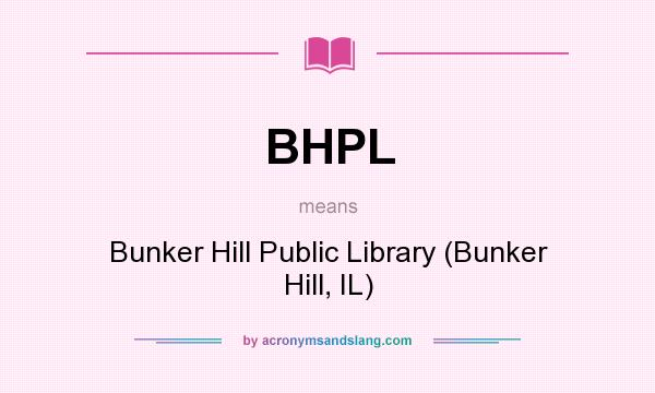 What does BHPL mean? It stands for Bunker Hill Public Library (Bunker Hill, IL)