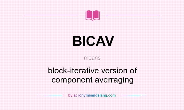 What does BICAV mean? It stands for block-iterative version of component averraging
