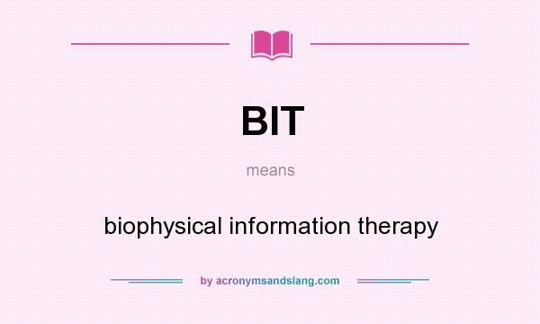 What does BIT mean? It stands for biophysical information therapy