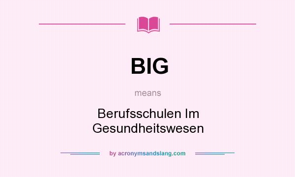 What does BIG mean? It stands for Berufsschulen Im Gesundheitswesen