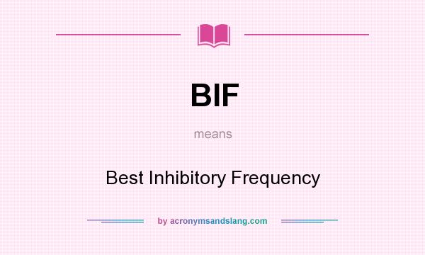 What does BIF mean? It stands for Best Inhibitory Frequency