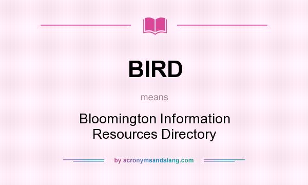 What does BIRD mean? It stands for Bloomington Information Resources Directory