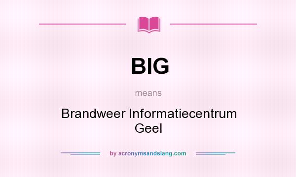 What does BIG mean? It stands for Brandweer Informatiecentrum Geel