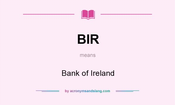 What does BIR mean? It stands for Bank of Ireland