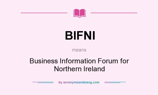 What does BIFNI mean? It stands for Business Information Forum for Northern Ireland
