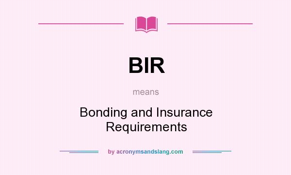 What does BIR mean? It stands for Bonding and Insurance Requirements