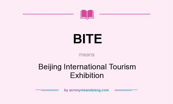 What does BITE mean? It stands for Beijing International Tourism Exhibition
