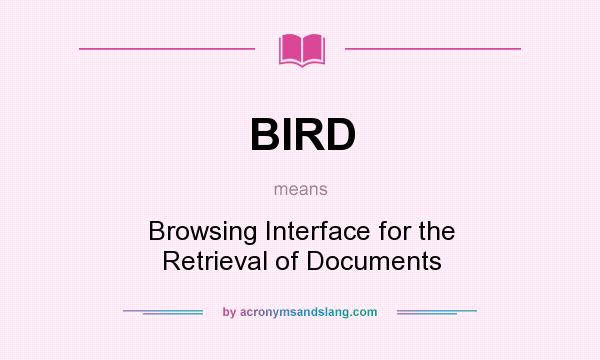 What does BIRD mean? It stands for Browsing Interface for the Retrieval of Documents