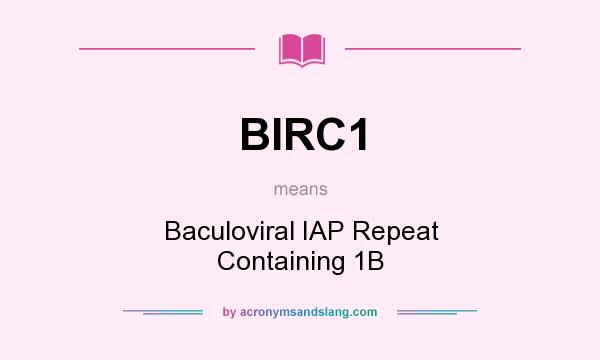 What does BIRC1 mean? It stands for Baculoviral IAP Repeat Containing 1B