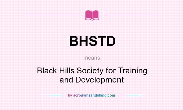 What does BHSTD mean? It stands for Black Hills Society for Training and Development
