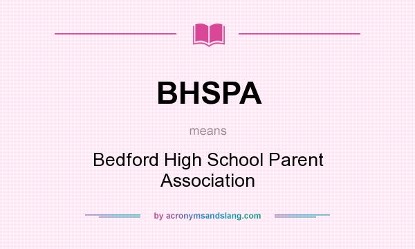 What does BHSPA mean? It stands for Bedford High School Parent Association